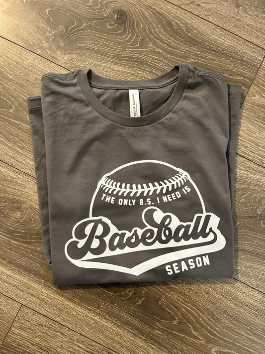 The only BS I need is Baseball Season- tee shirt